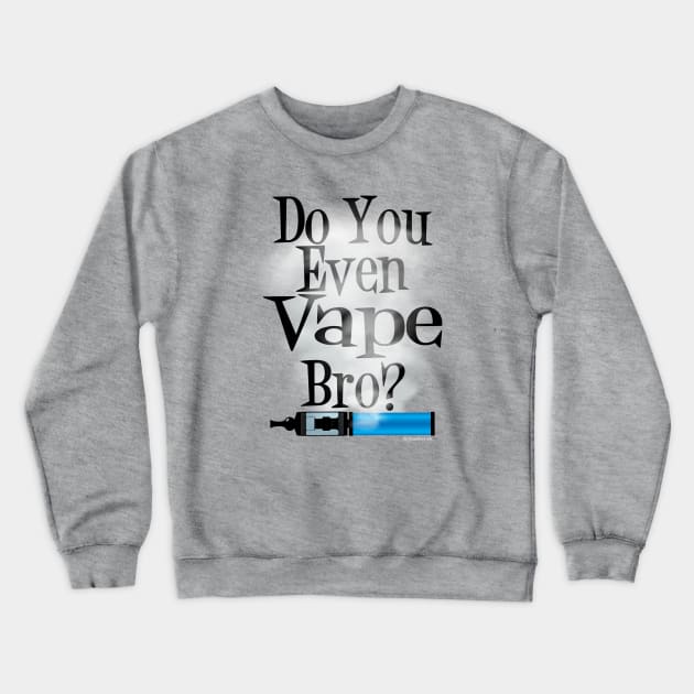 Ω VAPE  | Do You Even Vape Bro Crewneck Sweatshirt by IconicTee